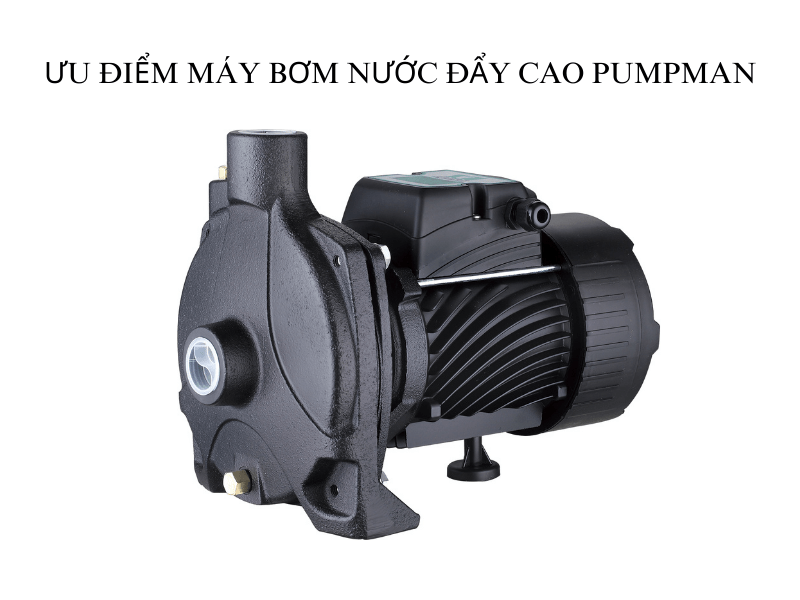 ưu điểm máy bơm nước đẩy cao pumpman 